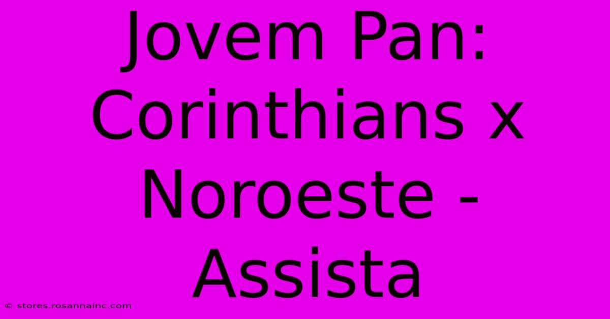 Jovem Pan: Corinthians X Noroeste - Assista