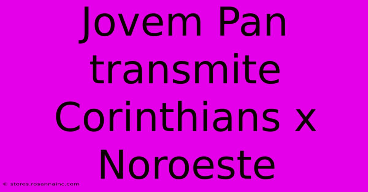 Jovem Pan Transmite Corinthians X Noroeste