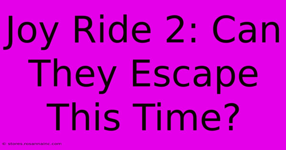 Joy Ride 2: Can They Escape This Time?