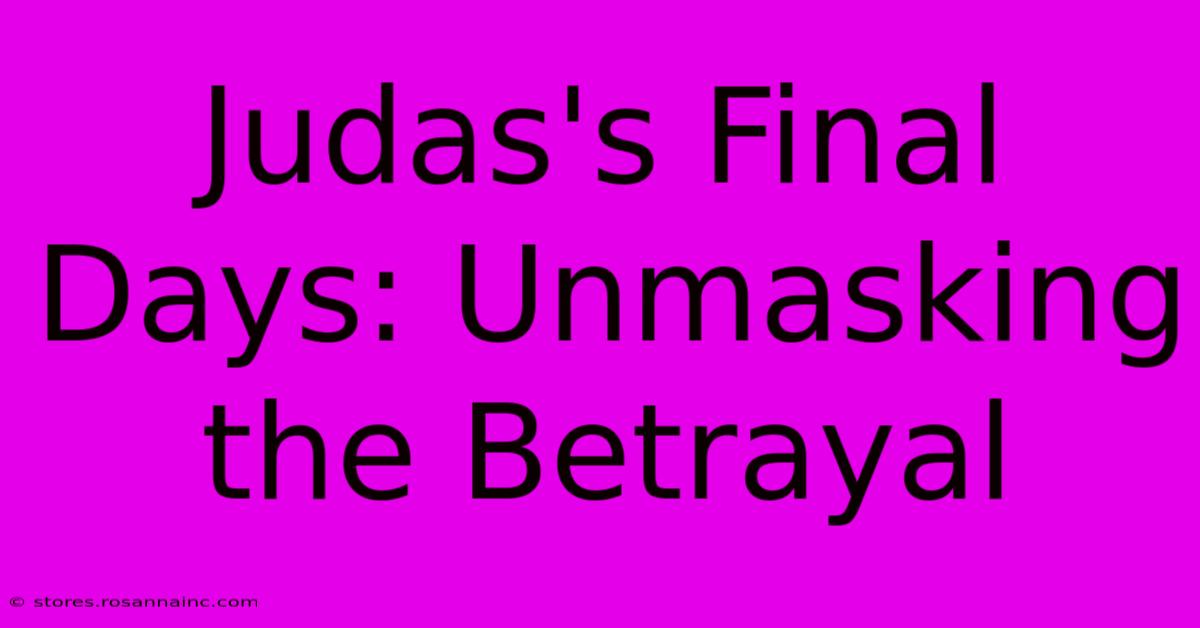 Judas's Final Days: Unmasking The Betrayal