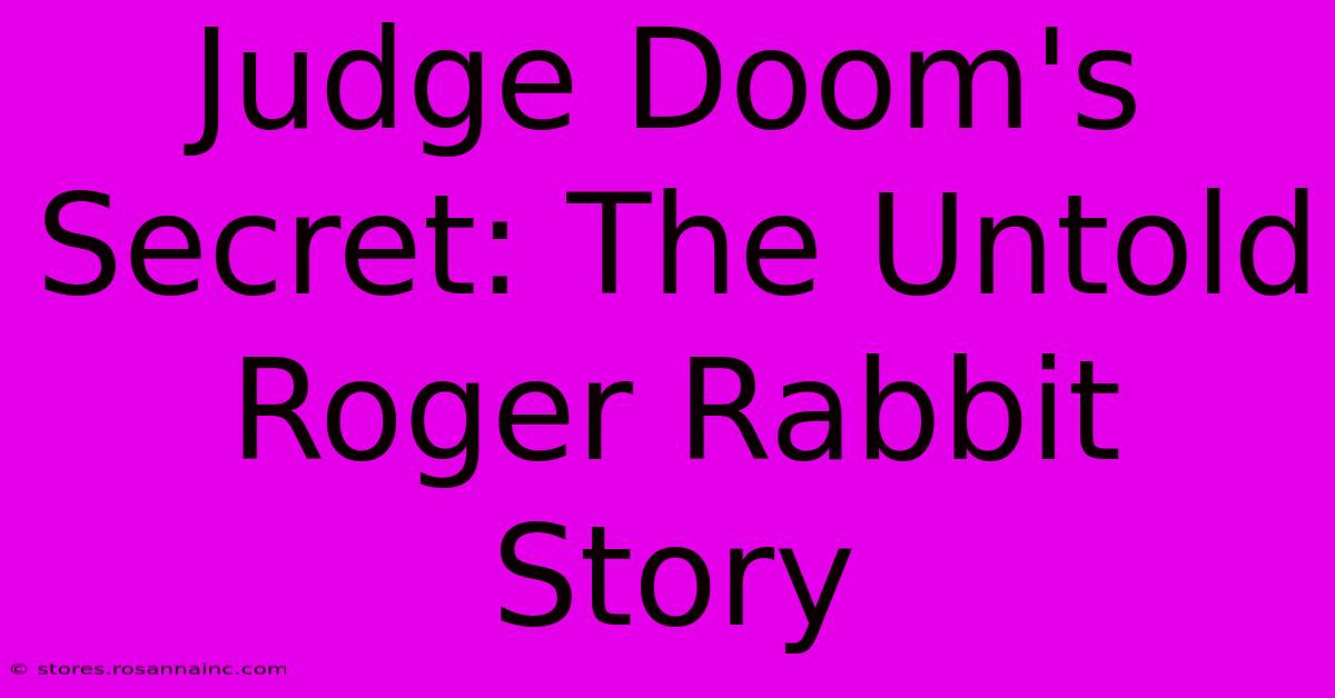 Judge Doom's Secret: The Untold Roger Rabbit Story