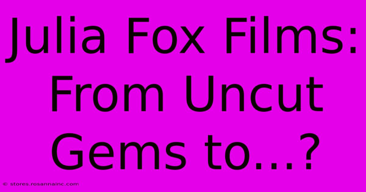 Julia Fox Films: From Uncut Gems To...?