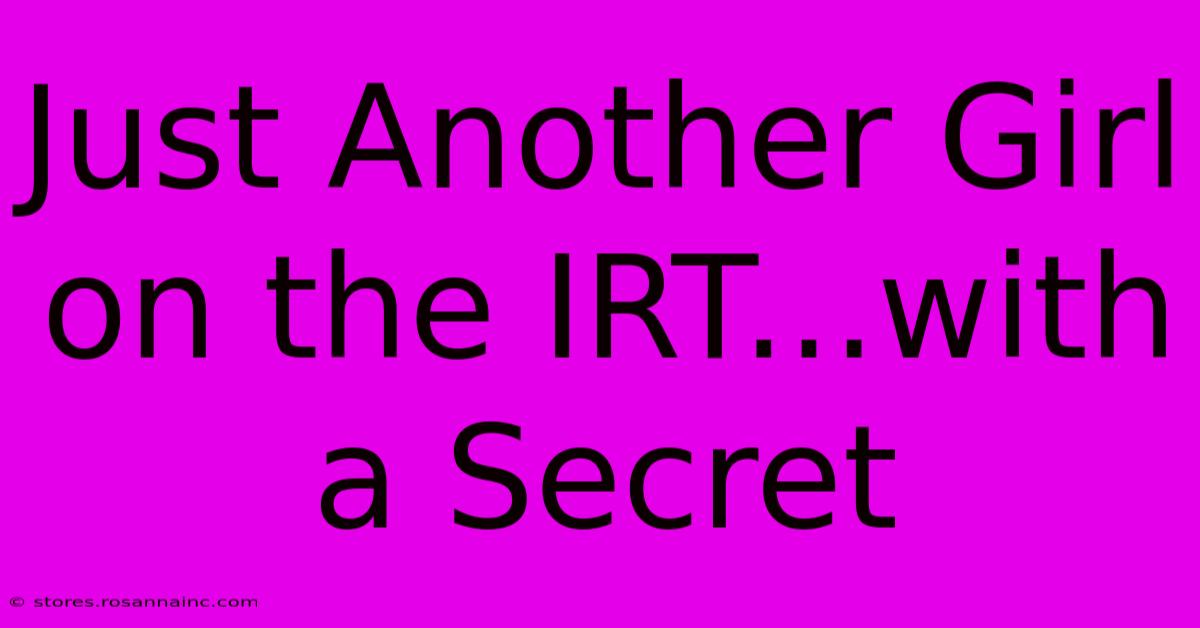 Just Another Girl On The IRT...with A Secret