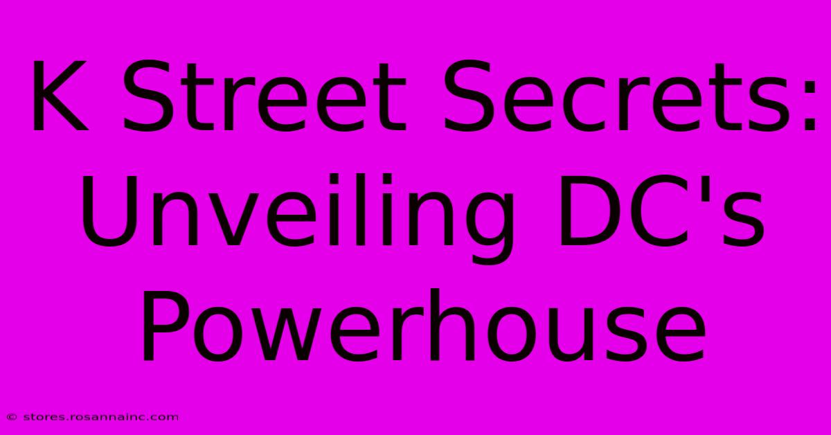 K Street Secrets: Unveiling DC's Powerhouse