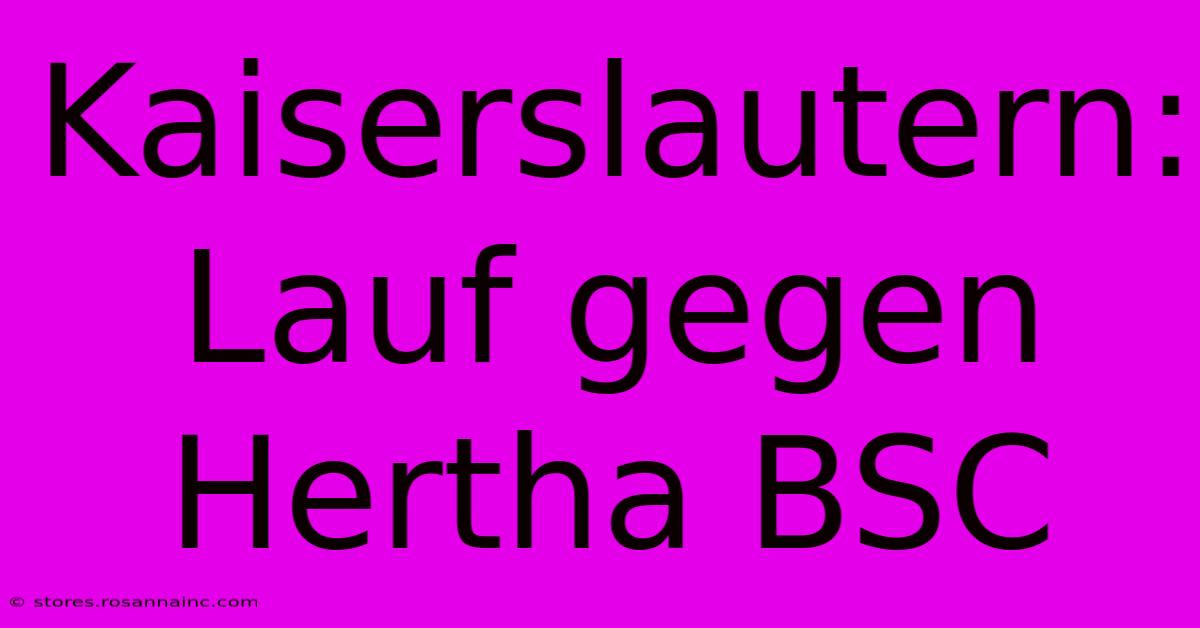 Kaiserslautern: Lauf Gegen Hertha BSC