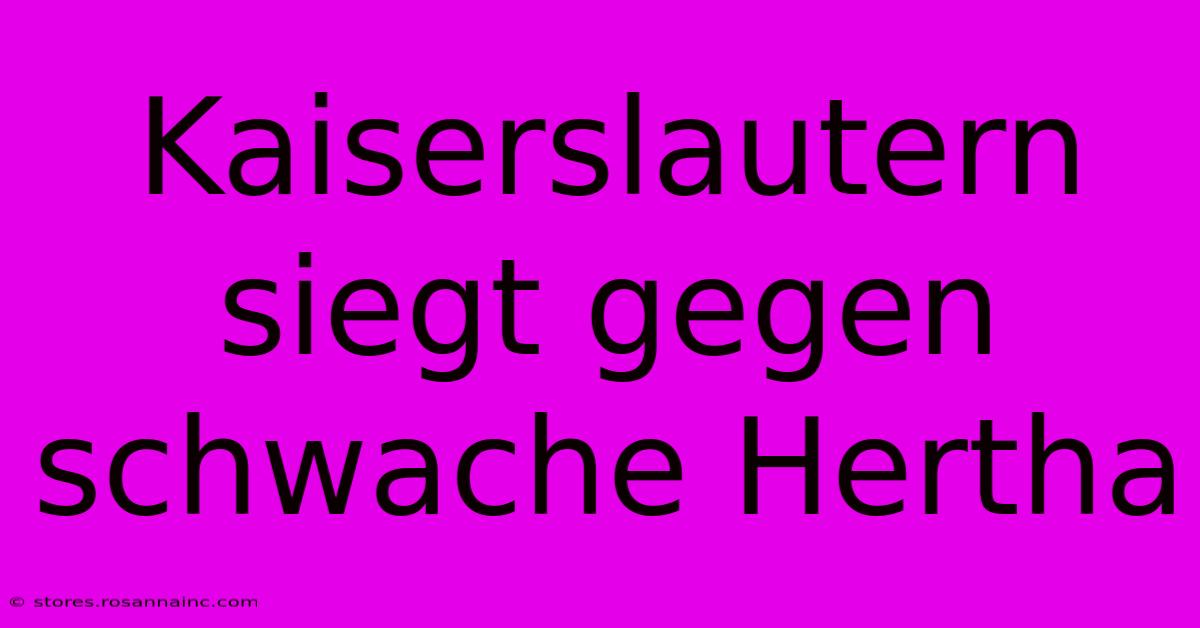 Kaiserslautern Siegt Gegen Schwache Hertha