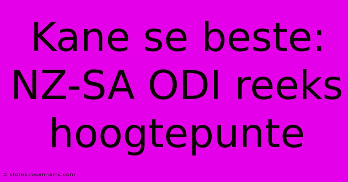 Kane Se Beste: NZ-SA ODI Reeks Hoogtepunte