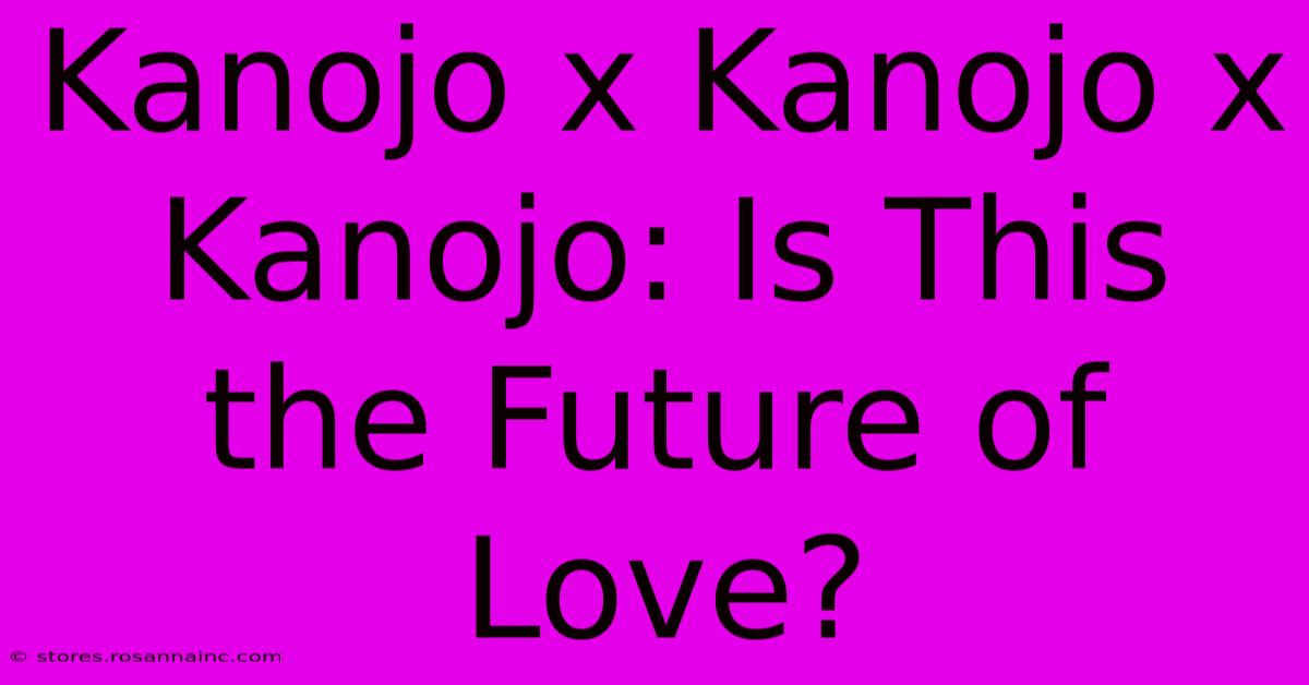 Kanojo X Kanojo X Kanojo: Is This The Future Of Love?