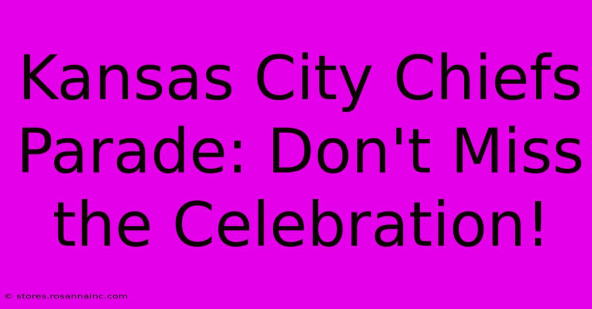 Kansas City Chiefs Parade: Don't Miss The Celebration!