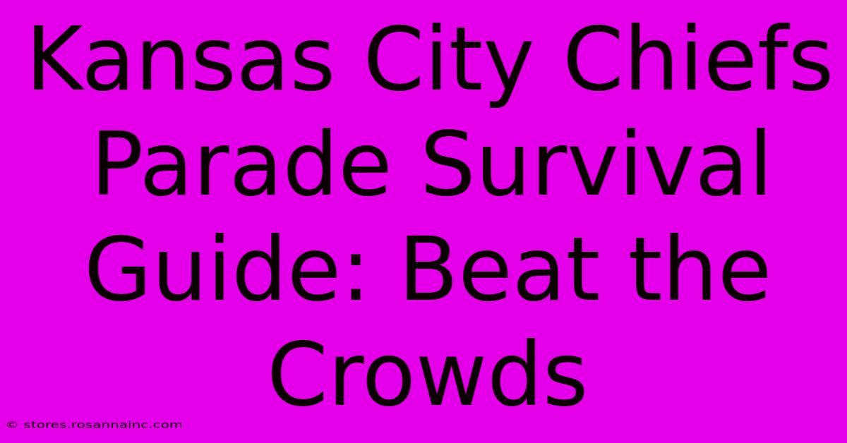 Kansas City Chiefs Parade Survival Guide: Beat The Crowds