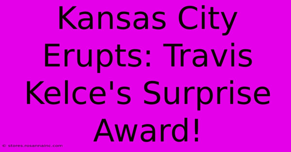 Kansas City Erupts: Travis Kelce's Surprise Award!