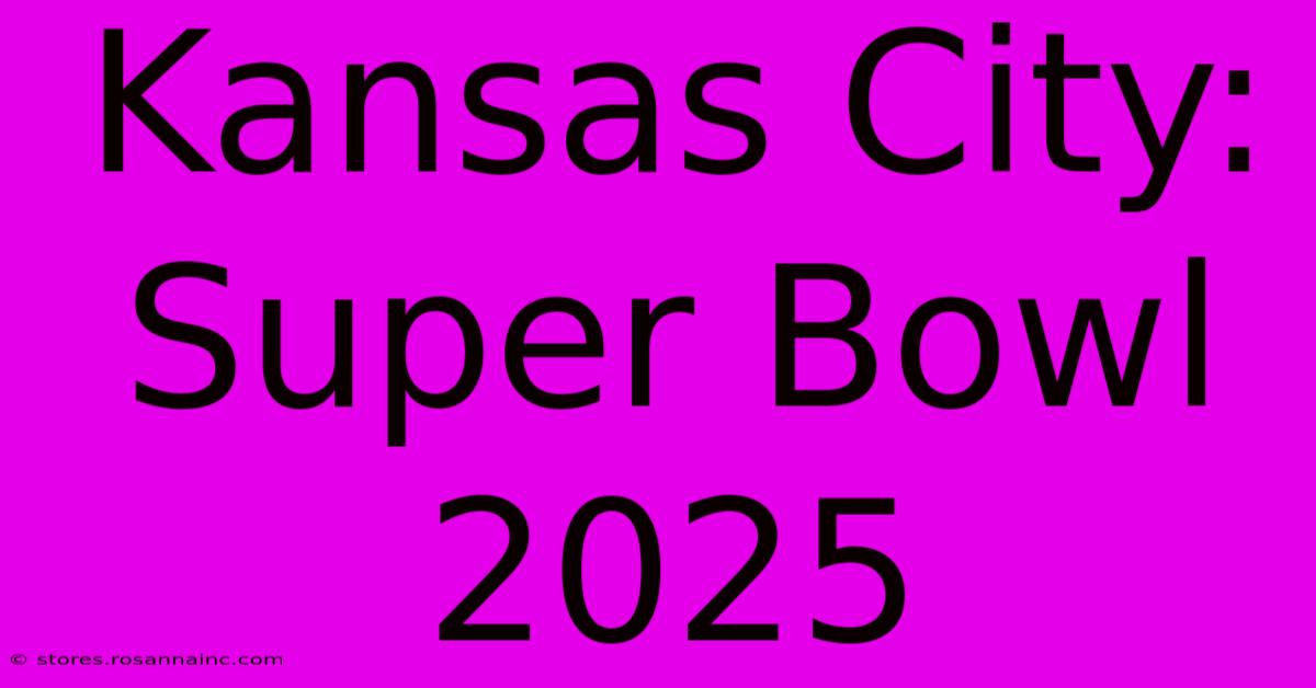 Kansas City: Super Bowl 2025