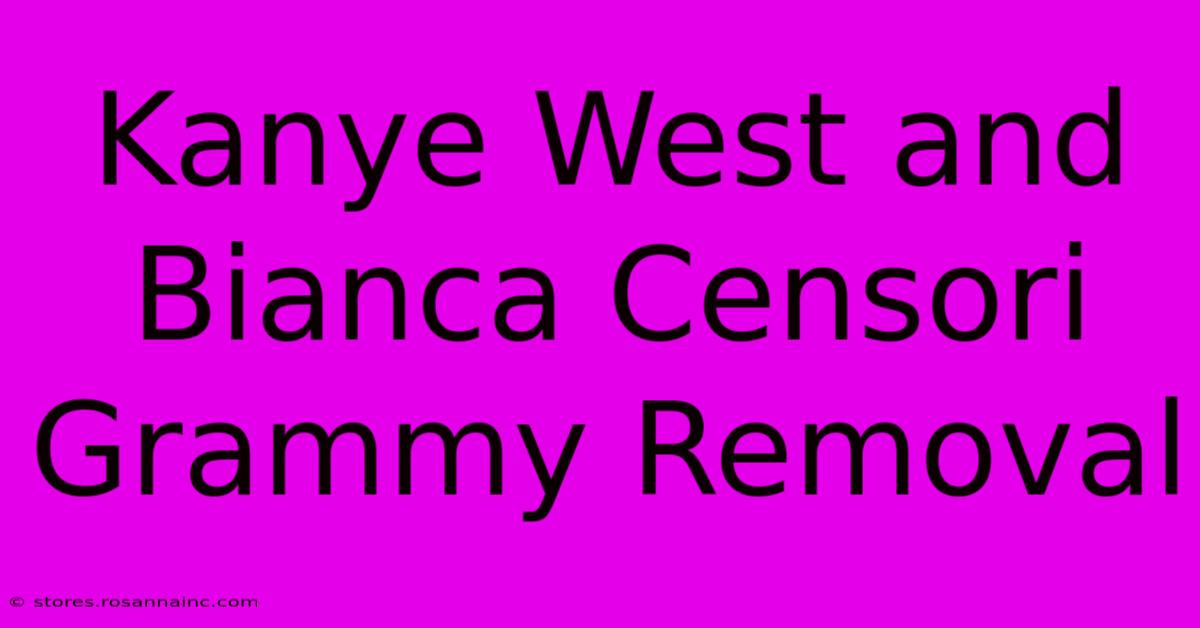 Kanye West And Bianca Censori Grammy Removal