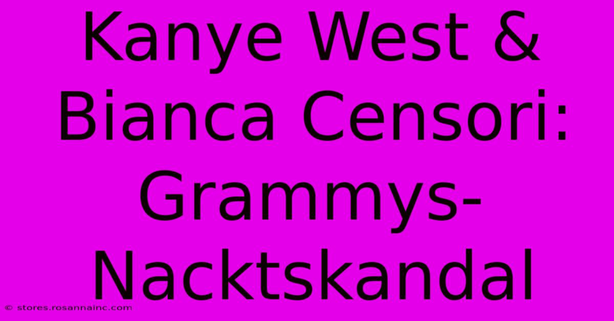 Kanye West & Bianca Censori: Grammys-Nacktskandal