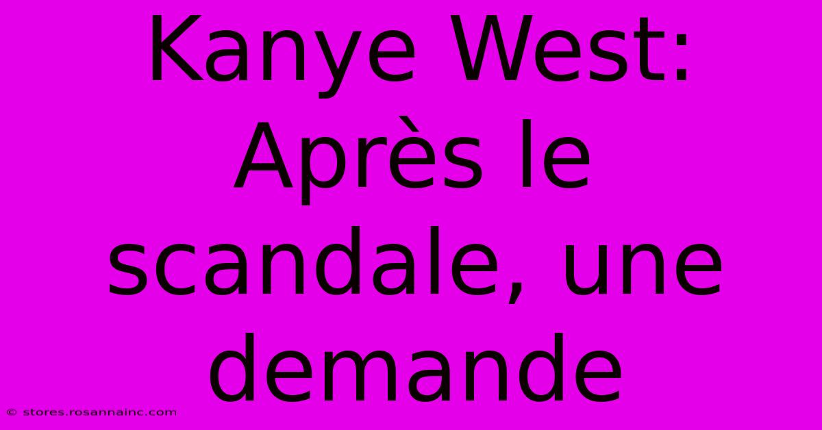 Kanye West: Après Le Scandale, Une Demande