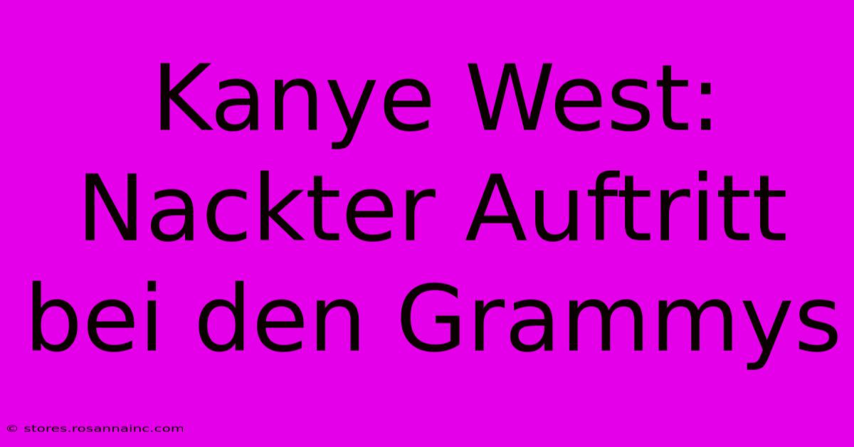 Kanye West: Nackter Auftritt Bei Den Grammys