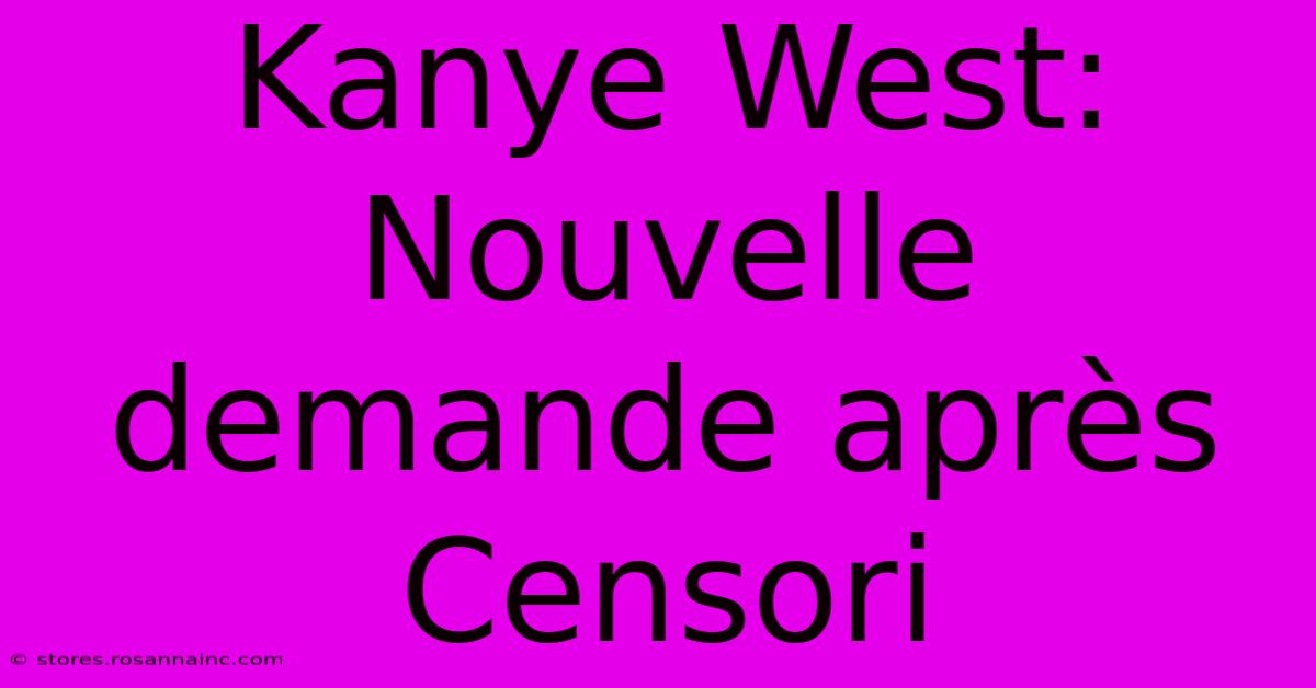 Kanye West: Nouvelle Demande Après Censori