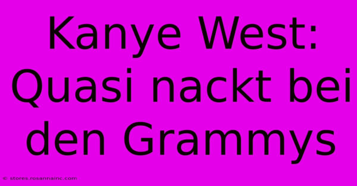 Kanye West: Quasi Nackt Bei Den Grammys