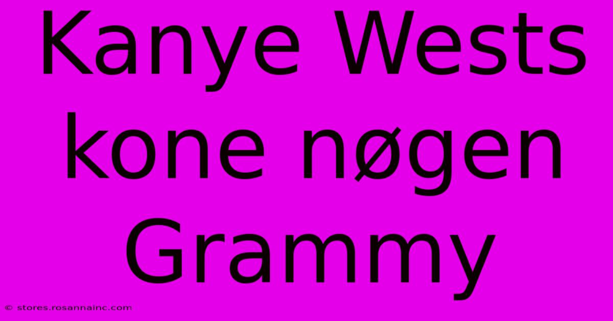 Kanye Wests Kone Nøgen Grammy