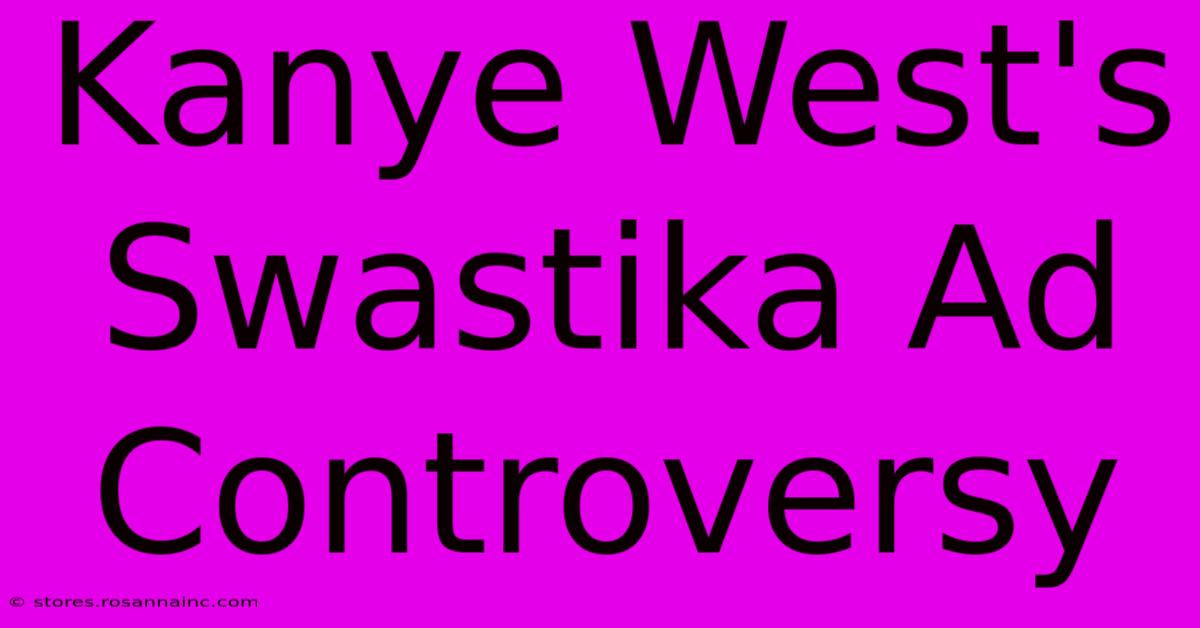 Kanye West's Swastika Ad Controversy