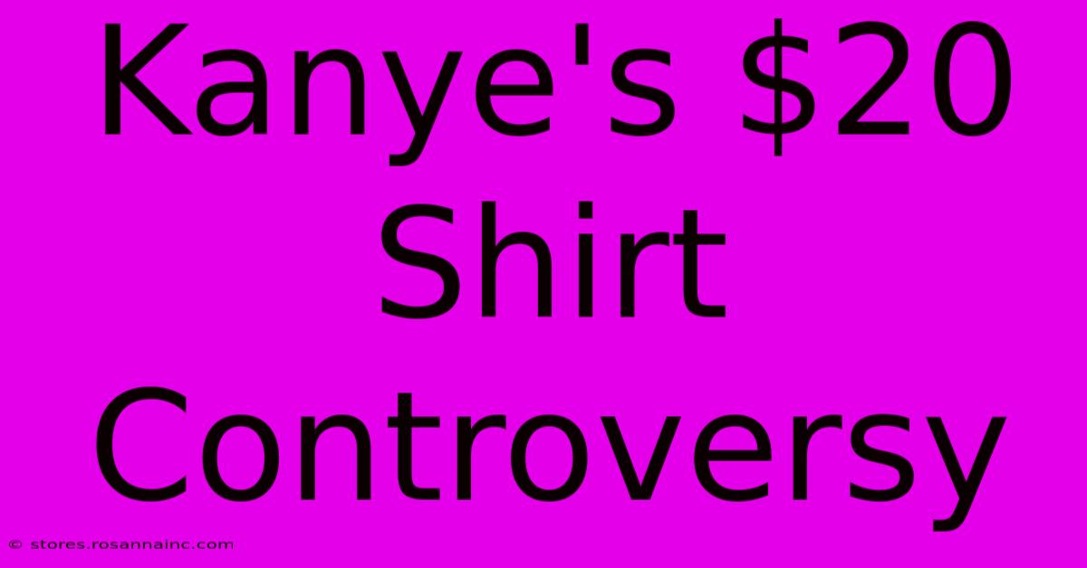 Kanye's $20 Shirt Controversy