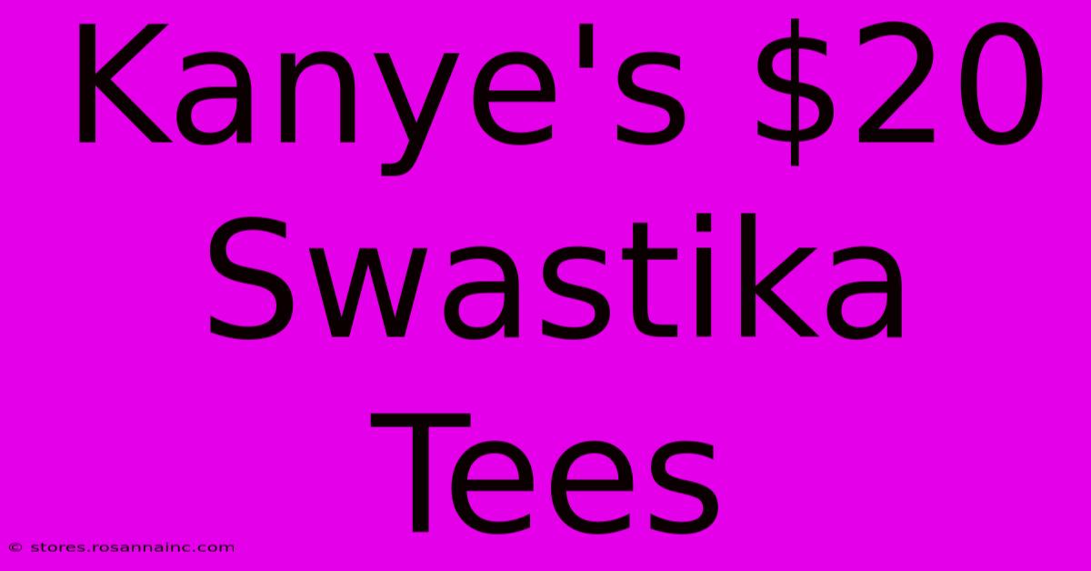 Kanye's $20 Swastika Tees