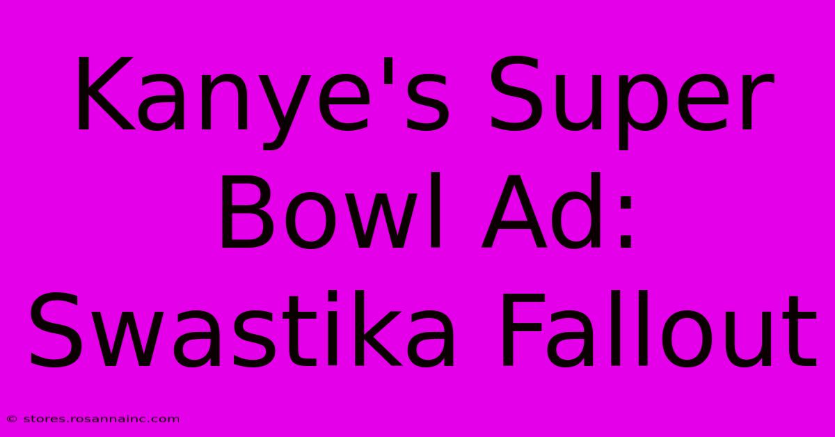 Kanye's Super Bowl Ad: Swastika Fallout