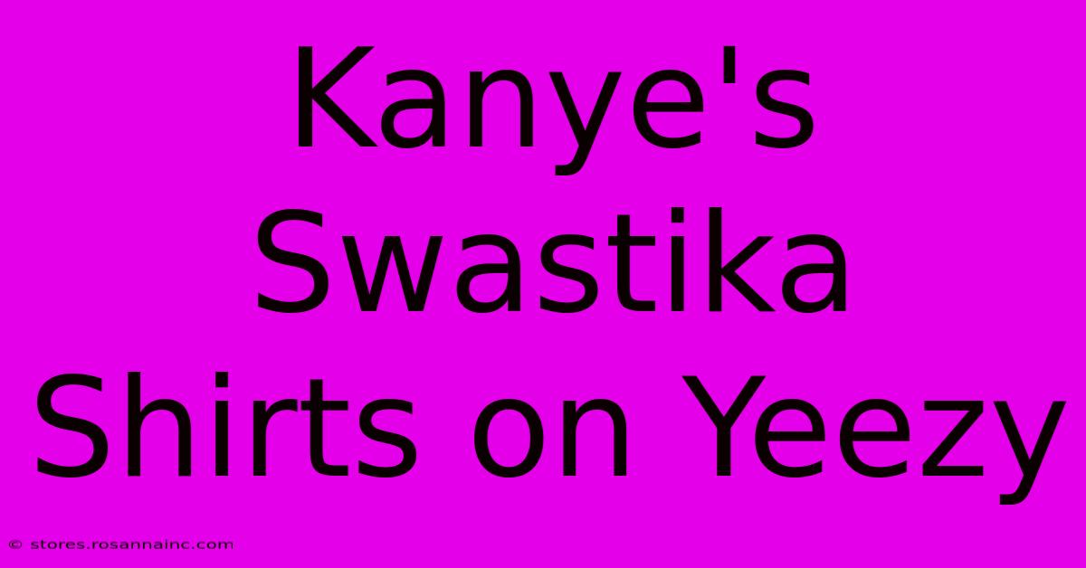 Kanye's Swastika Shirts On Yeezy