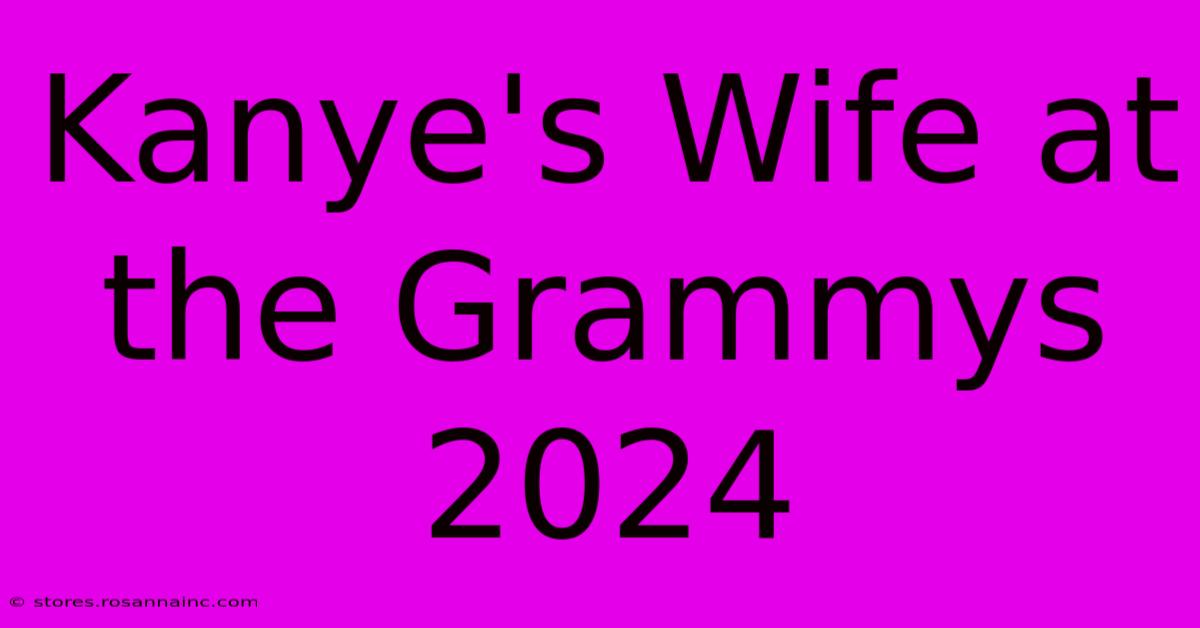 Kanye's Wife At The Grammys 2024