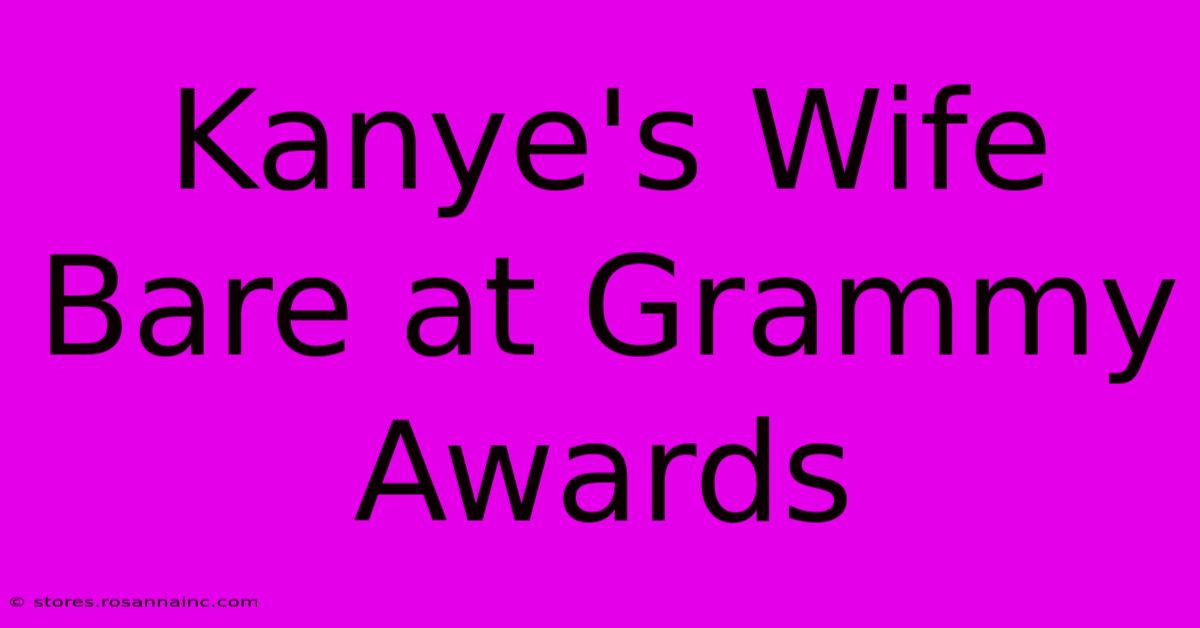 Kanye's Wife Bare At Grammy Awards