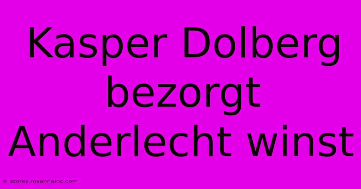 Kasper Dolberg Bezorgt Anderlecht Winst