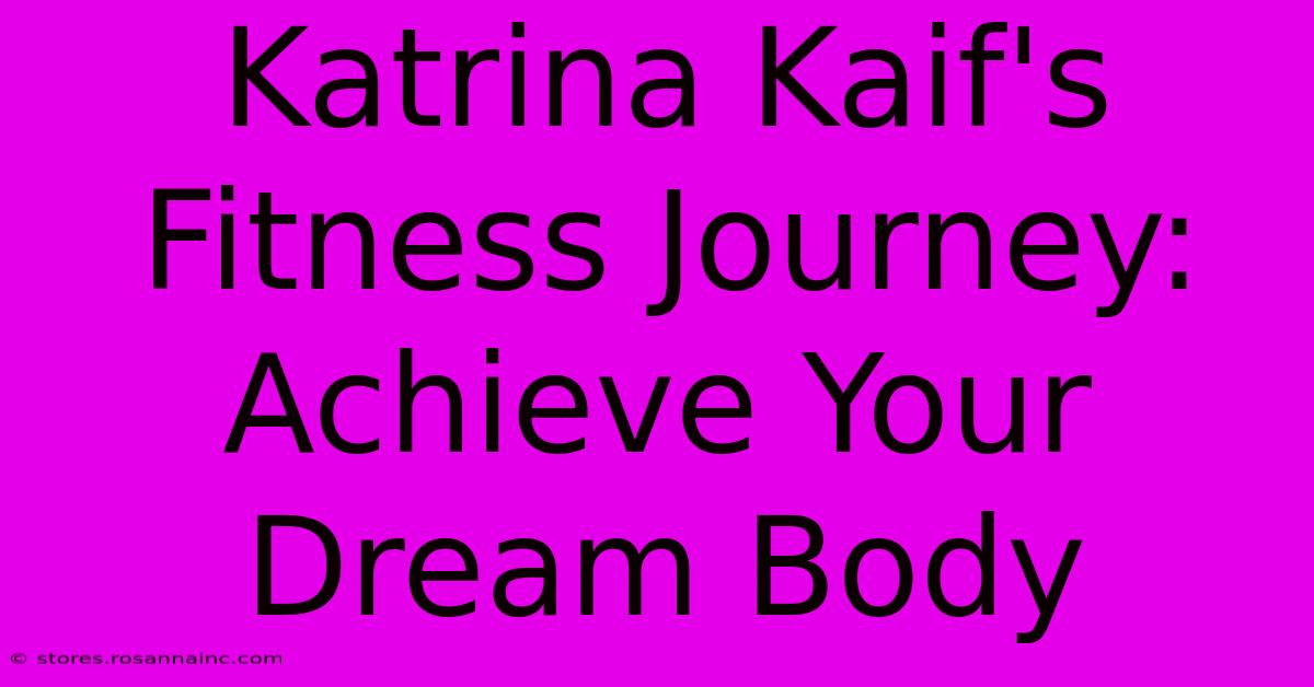 Katrina Kaif's Fitness Journey: Achieve Your Dream Body