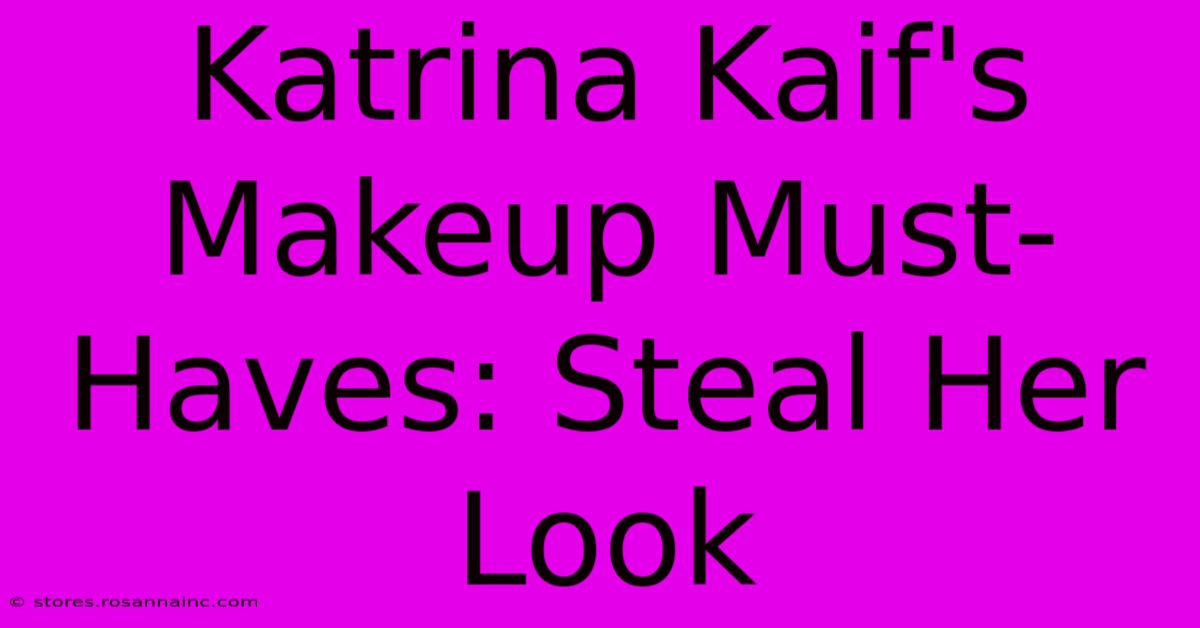 Katrina Kaif's Makeup Must-Haves: Steal Her Look