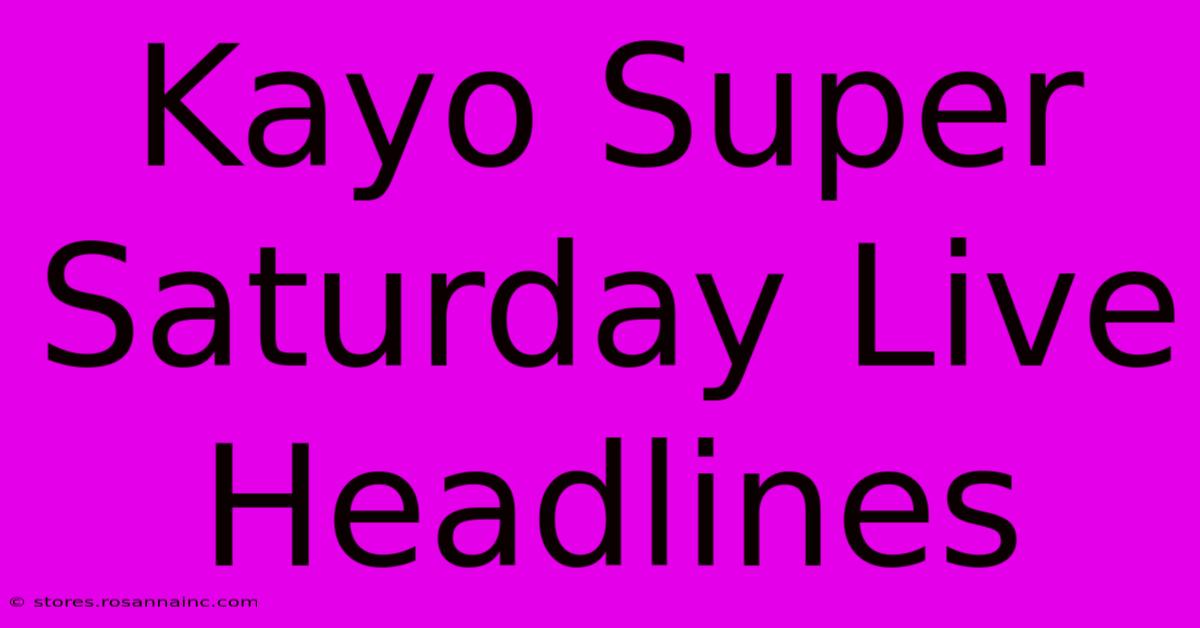 Kayo Super Saturday Live Headlines