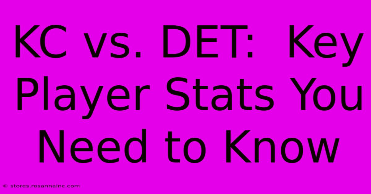 KC Vs. DET:  Key Player Stats You Need To Know