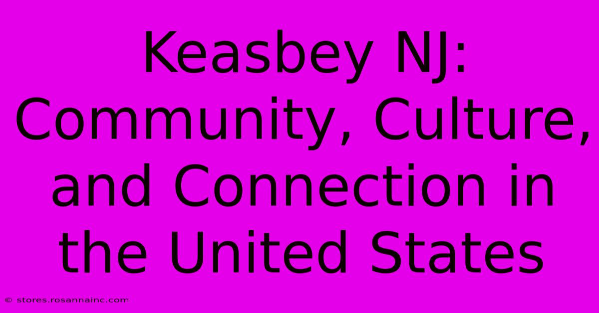 Keasbey NJ: Community, Culture, And Connection In The United States