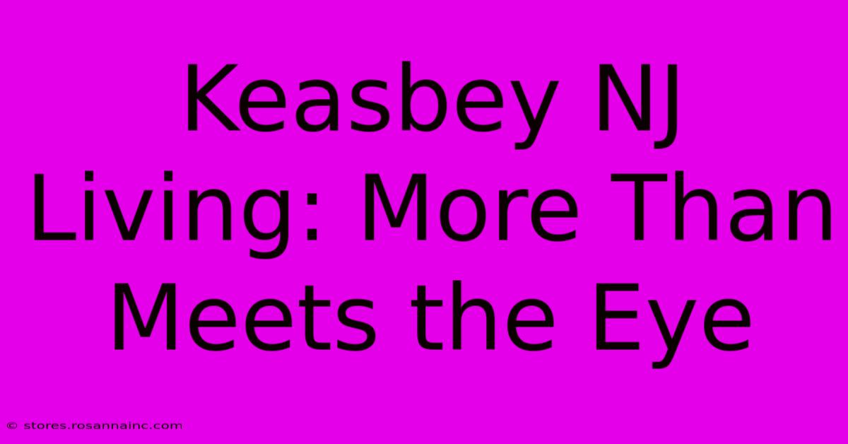 Keasbey NJ Living: More Than Meets The Eye