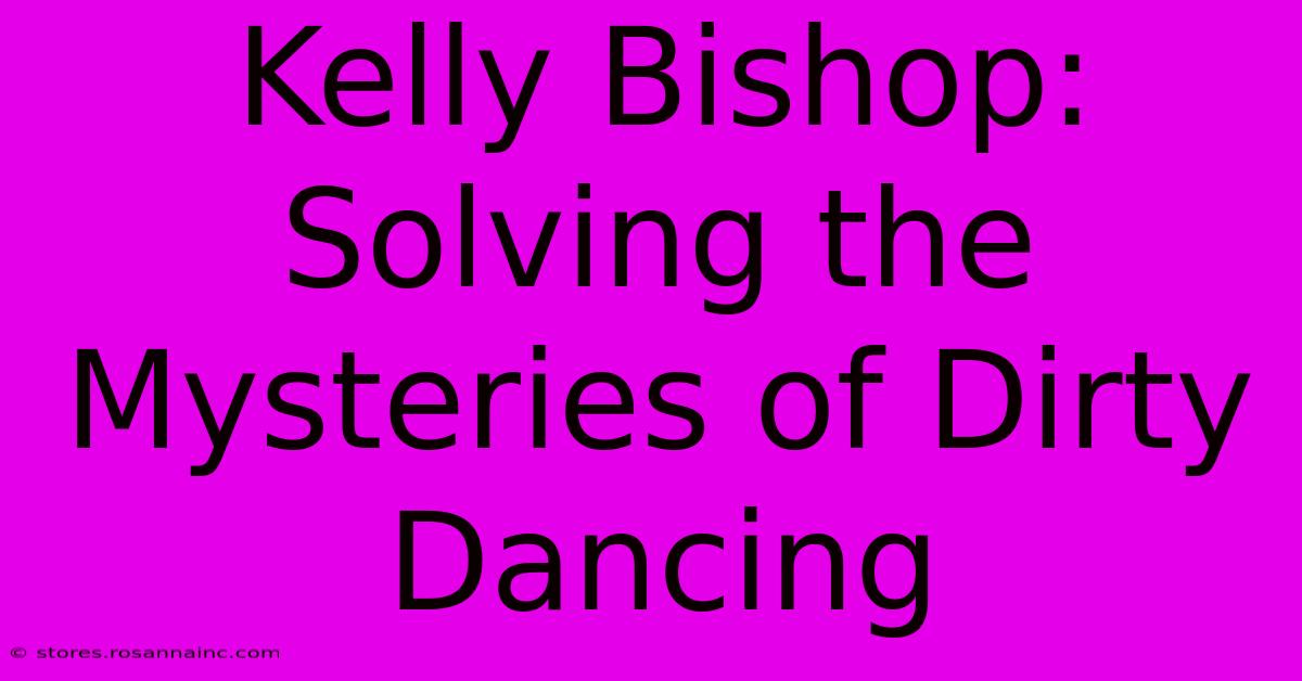 Kelly Bishop: Solving The Mysteries Of Dirty Dancing