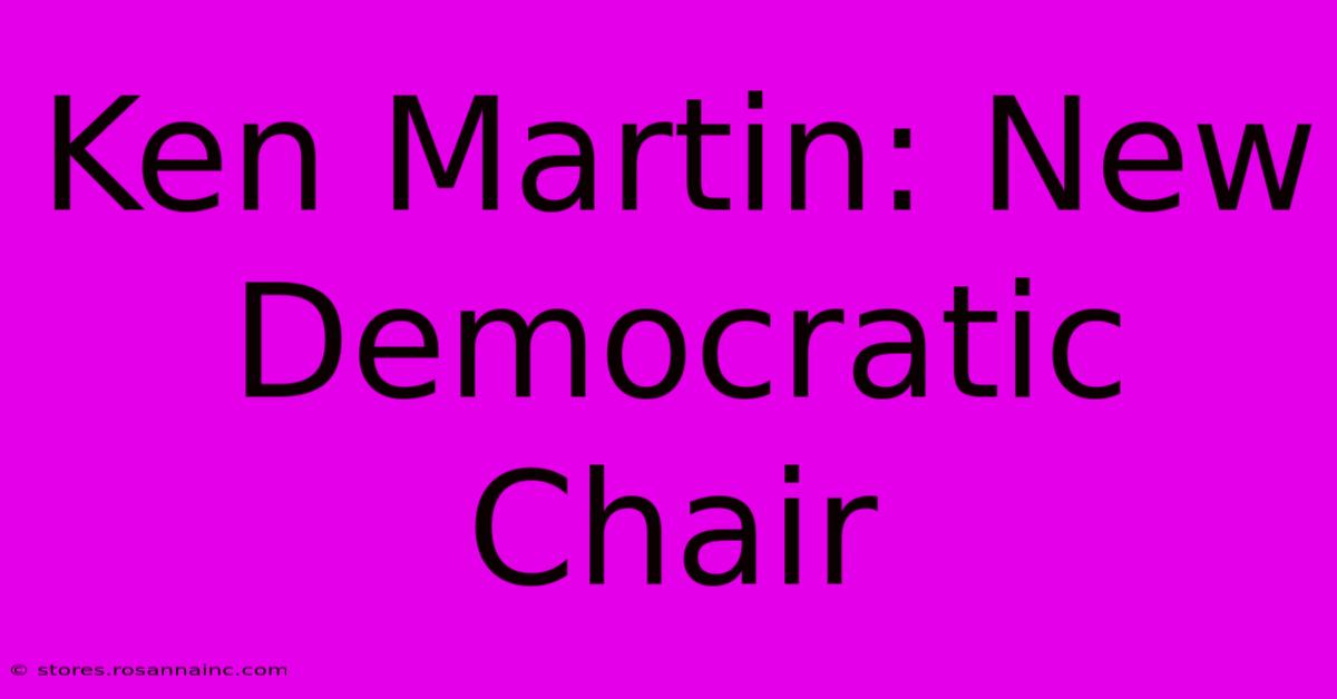 Ken Martin: New Democratic Chair