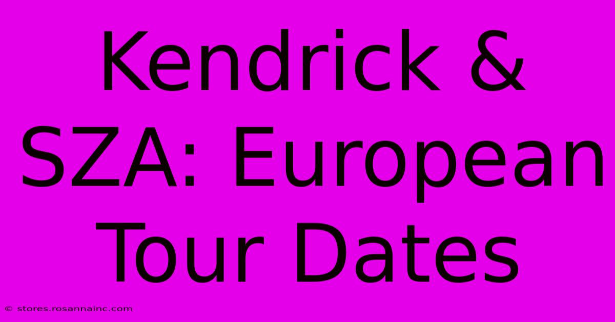 Kendrick & SZA: European Tour Dates