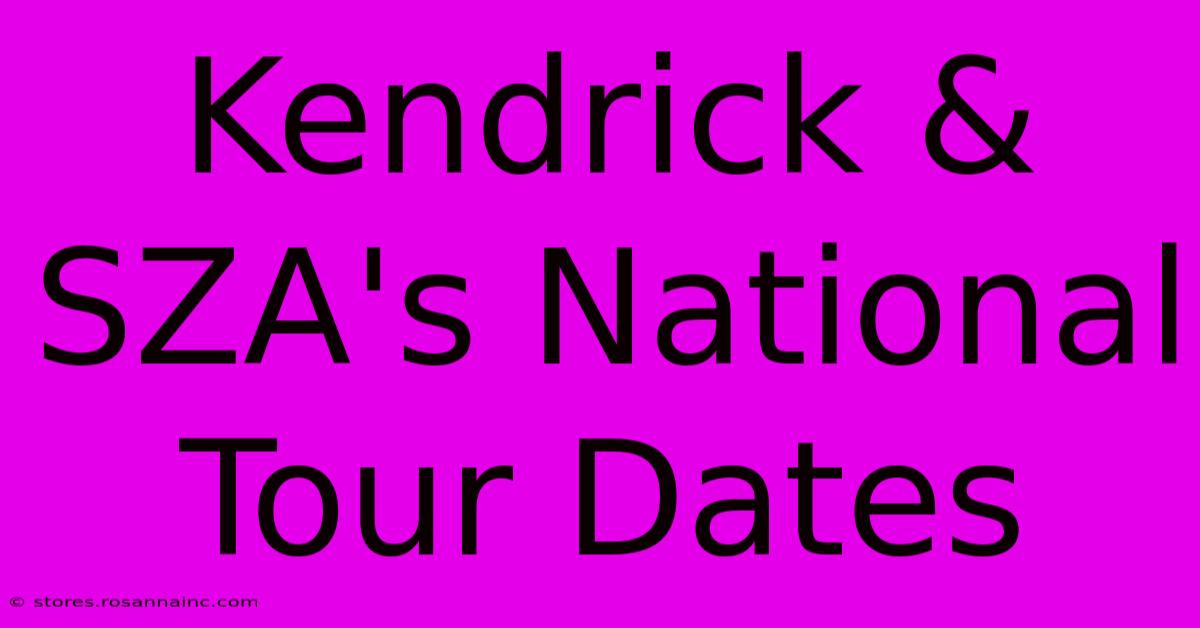 Kendrick & SZA's National Tour Dates