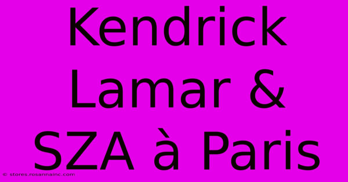 Kendrick Lamar & SZA À Paris