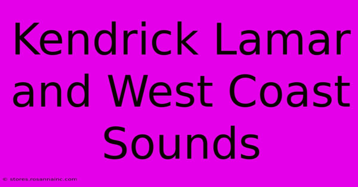 Kendrick Lamar And West Coast Sounds