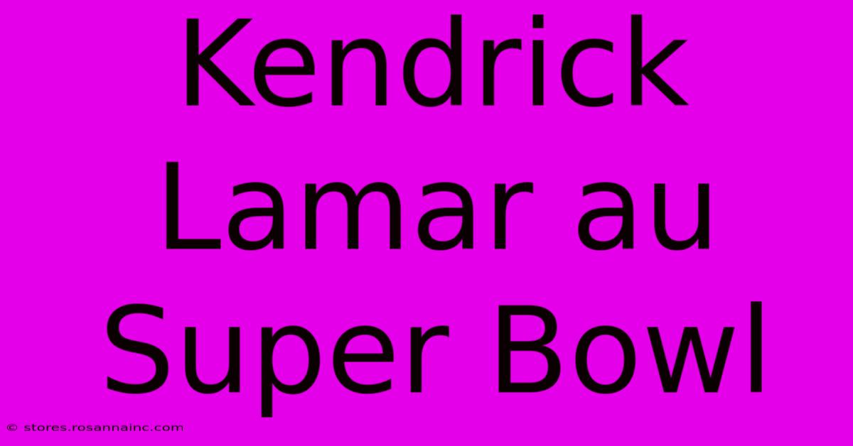 Kendrick Lamar Au Super Bowl