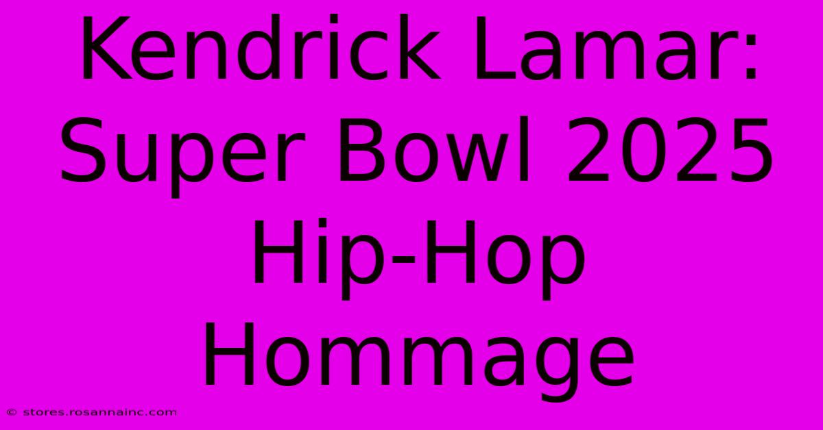 Kendrick Lamar: Super Bowl 2025 Hip-Hop Hommage