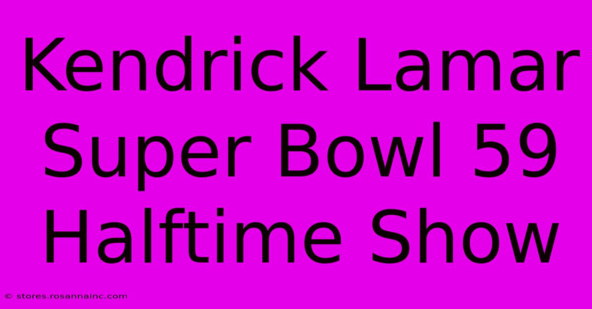 Kendrick Lamar Super Bowl 59 Halftime Show