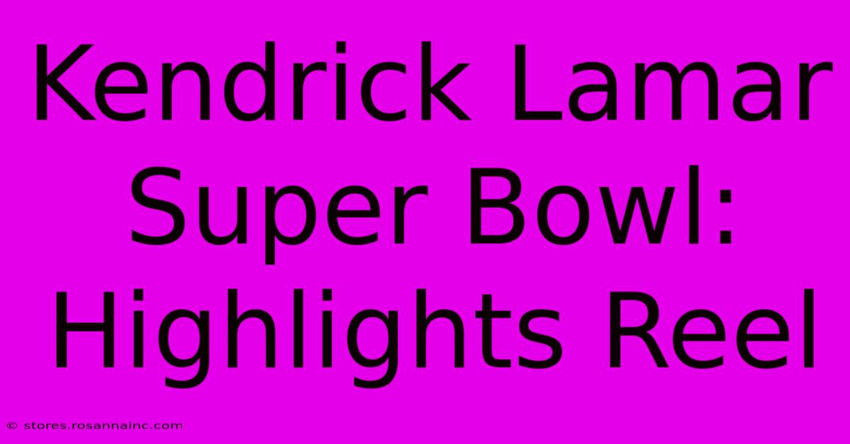 Kendrick Lamar Super Bowl: Highlights Reel