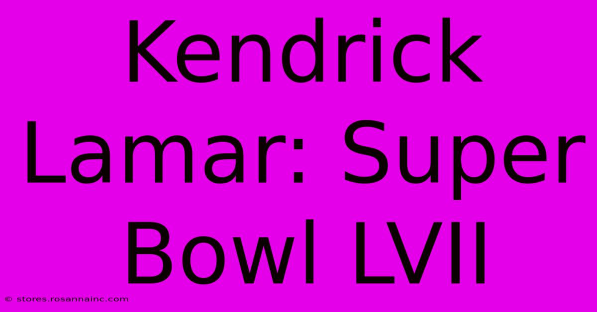 Kendrick Lamar: Super Bowl LVII