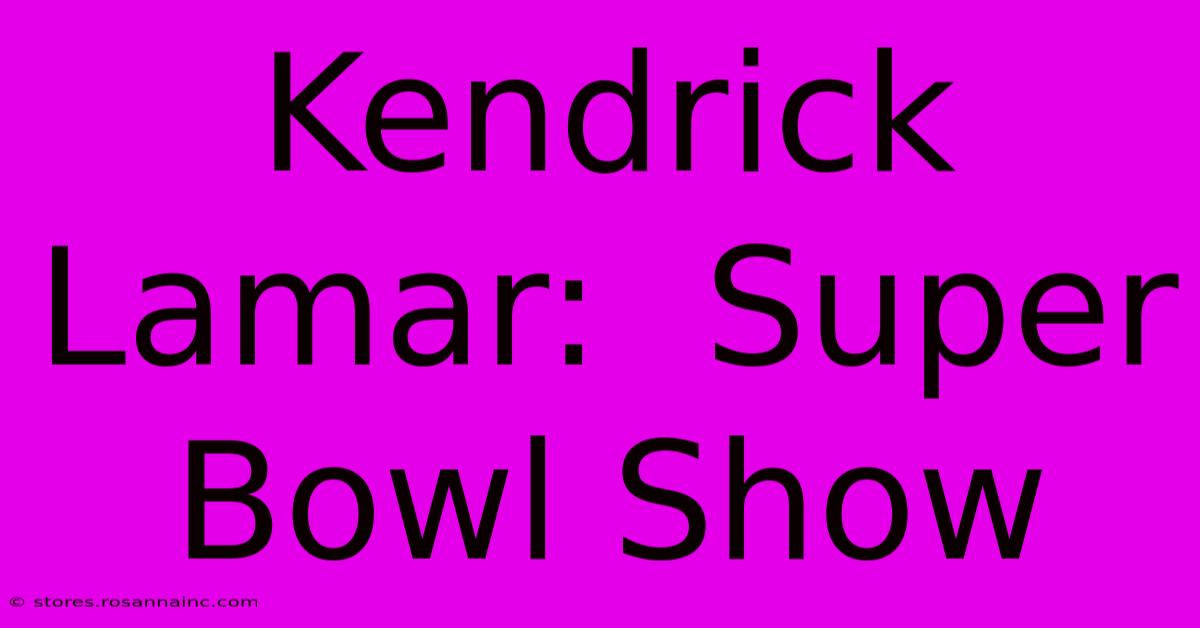 Kendrick Lamar:  Super Bowl Show