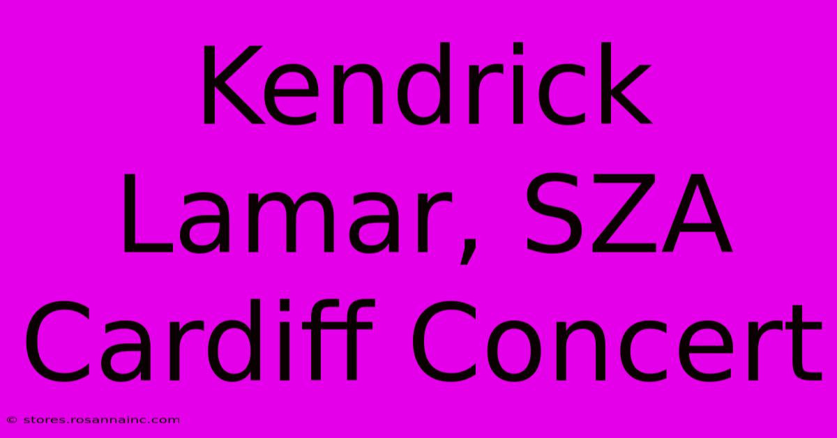 Kendrick Lamar, SZA Cardiff Concert